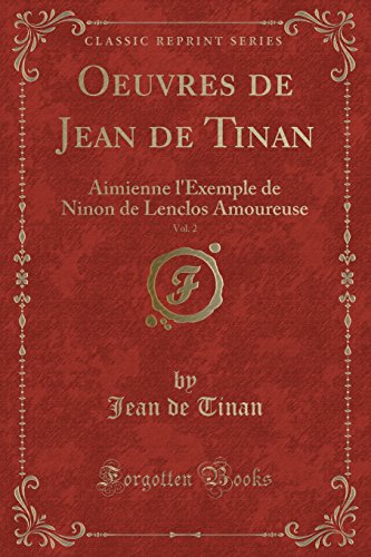 Imagen de archivo de Oeuvres de Jean de Tinan, Vol 2 Aimienne l'Exemple de Ninon de Lenclos Amoureuse Classic Reprint a la venta por PBShop.store US