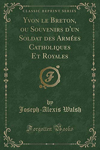 Imagen de archivo de Yvon le Breton, ou Souvenirs d'un Soldat des Armes Catholiques Et Royales Classic Reprint a la venta por PBShop.store US