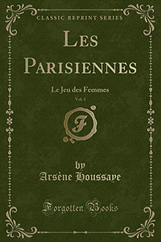 Beispielbild fr Les Parisiennes, Vol 1 Le Jeu des Femmes Classic Reprint zum Verkauf von PBShop.store US