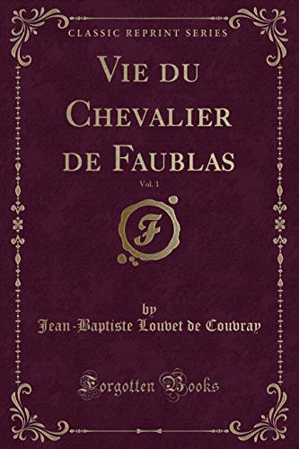 9781334990700: Vie du Chevalier de Faublas, Vol. 1 (Classic Reprint)