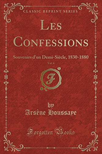9781334991240: Les Confessions, Vol. 4: Souvenirs d'un Demi-Sicle, 1830-1880 (Classic Reprint)