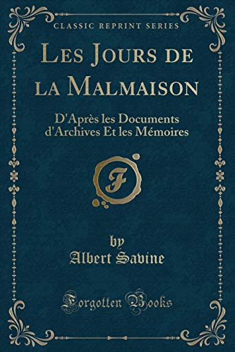9781334991578: Les Jours de la Malmaison: D'Aprs les Documents d'Archives Et les Mmoires (Classic Reprint)