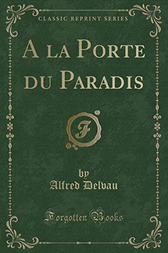 Stock image for A la Porte du Paradis Classic Reprint for sale by PBShop.store US