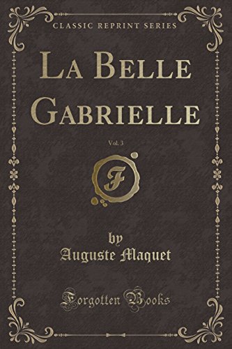 Beispielbild fr La Belle Gabrielle, Vol 3 Classic Reprint zum Verkauf von PBShop.store US