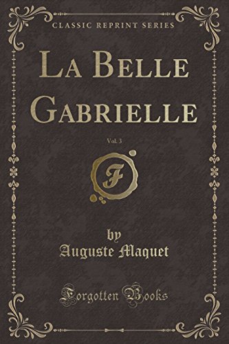 Imagen de archivo de La Belle Gabrielle, Vol 3 Classic Reprint a la venta por PBShop.store US