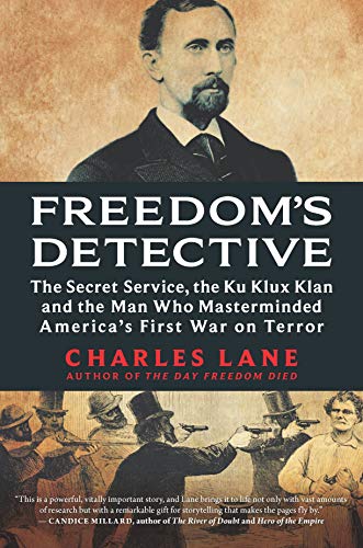 Beispielbild fr Freedom's Detective: The Secret Service, the Ku Klux Klan and the Man Who Masterminded America's First War on Terror zum Verkauf von Gulf Coast Books