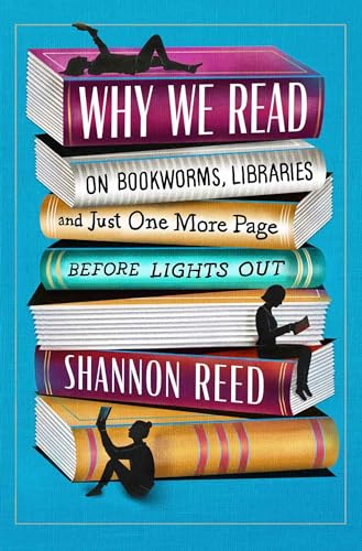Beispielbild fr Why We Read: On Bookworms, Libraries, and Just One More Page Before Lights Out zum Verkauf von SecondSale
