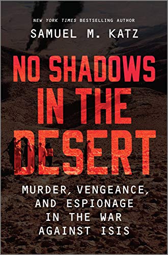 Imagen de archivo de No Shadows in the Desert : Murder, Espionage, Vengeance, and the Untold Story of the Destruction of ISIS a la venta por Better World Books