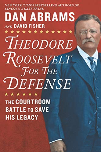 Stock image for Theodore Roosevelt for the Defense: The Courtroom Battle to Save His Legacy for sale by SecondSale