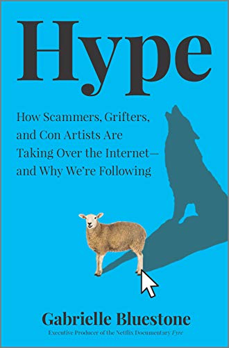 Stock image for Hype: How Scammers, Grifters, and Con Artists Are Taking Over the Internet  and Why We're Following for sale by ZBK Books