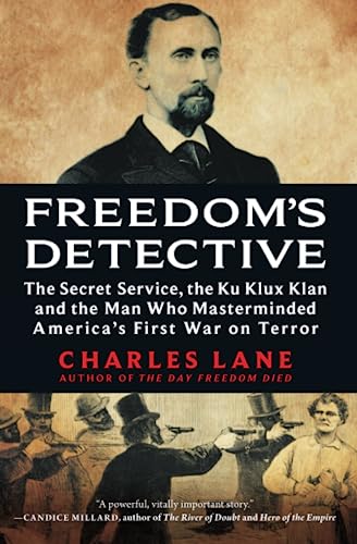 Stock image for Freedom's Detective: The Secret Service, the Ku Klux Klan and the Man Who Masterminded America's First War on Terror for sale by SecondSale