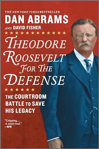 Imagen de archivo de Theodore Roosevelt for the Defense: The Courtroom Battle to Save His Legacy a la venta por SecondSale
