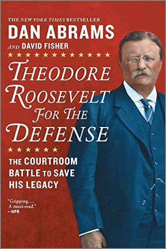 9781335081919: Theodore Roosevelt for the Defense: The Courtroom Battle to Save His Legacy