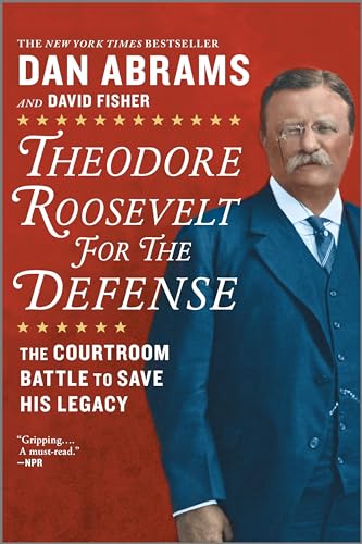 Stock image for Theodore Roosevelt for the Defense: The Courtroom Battle to Save His Legacy for sale by SecondSale