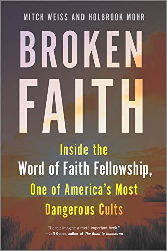 Stock image for Broken Faith: Inside the Word of Faith Fellowship, One of America's Most Dangerous Cults for sale by Dream Books Co.