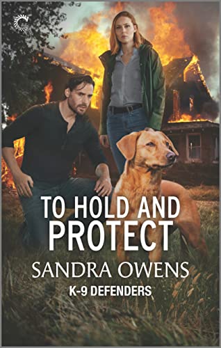 9781335458506: To Hold and Protect: A Thrilling Romantic Suspense Novel: 3 (K-9 Defenders)