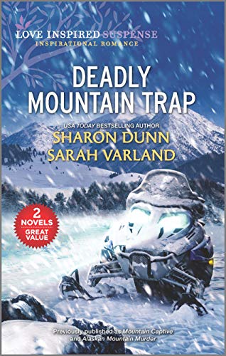 9781335466228: Deadly Mountain Trap: Mountain Captive / Alaskan Mountain Murder (Love Inspired Suspense)