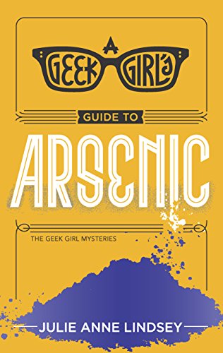 Imagen de archivo de A Geek Girl's Guide to Arsenic (The Geek Girl Mysteries, 2) a la venta por Half Price Books Inc.
