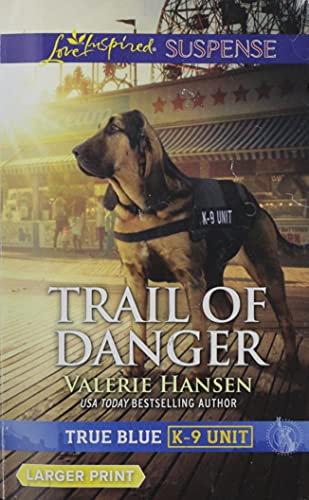 9781335679178: Trail of Danger (Love Inspired Suspense: True Blue K-9 Unit)