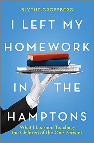 Beispielbild fr I Left My Homework in the Hamptons : A Tutor's Travels among the One Percent zum Verkauf von Better World Books