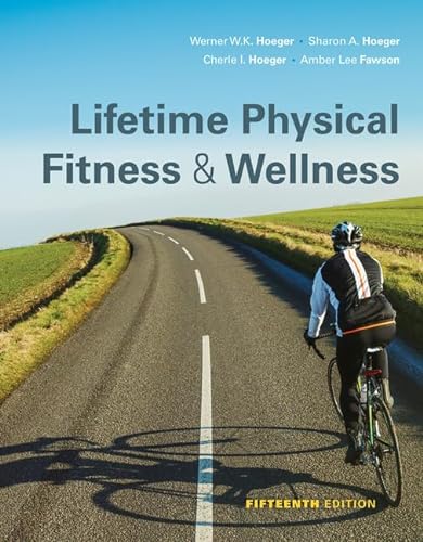 Lifetime Physical Fitness and Wellness - Hoeger, Wener W.K.; Hoeger, Sharon  A.; Hoeger, Cherie I; Fawson, Amber L.: 9781337392686 - AbeBooks