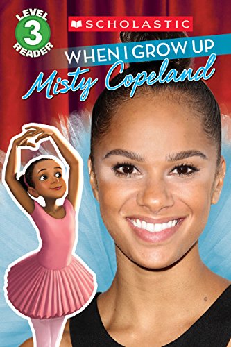 Stock image for When I Grow Up: Misty Copeland (Scholastic Reader, Level 3) for sale by Goodwill Southern California