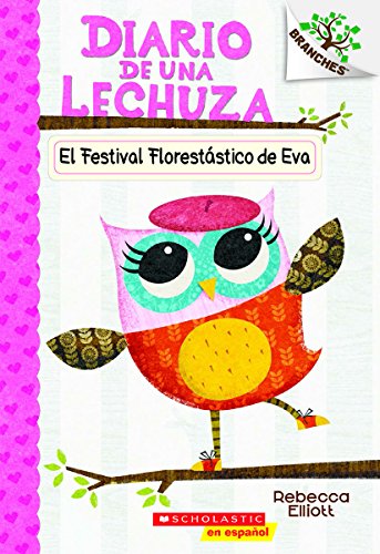 Beispielbild fr Diario de una Lechuza #1: El Festival Florestástico de Eva (Eva's Treetop Festival): Un libro de la serie Branches (1) (Spanish Edition) zum Verkauf von BooksRun