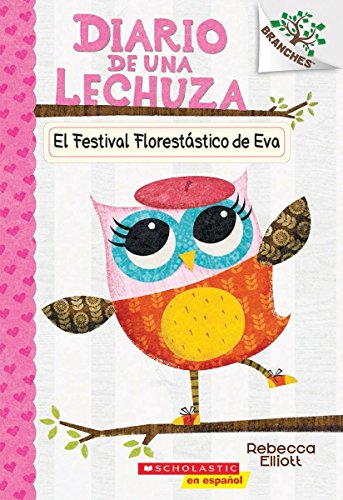 Imagen de archivo de Diario de una Lechuza #1: El Festival Florestástico de Eva (Eva's Treetop Festival): Un libro de la serie Branches (1) (Spanish Edition) a la venta por BooksRun