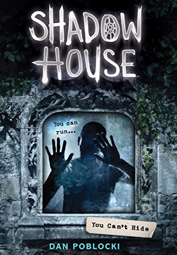 You Can't Hide (Shadow House, Book 2) - Dan Poblocki