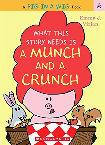 Imagen de archivo de What This Story Needs Is a Munch and a Crunch (A Pig in a Wig Book) a la venta por Better World Books