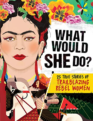 Imagen de archivo de What Would She Do?: 25 True Stories of Trailblazing Rebel Women a la venta por Better World Books: West