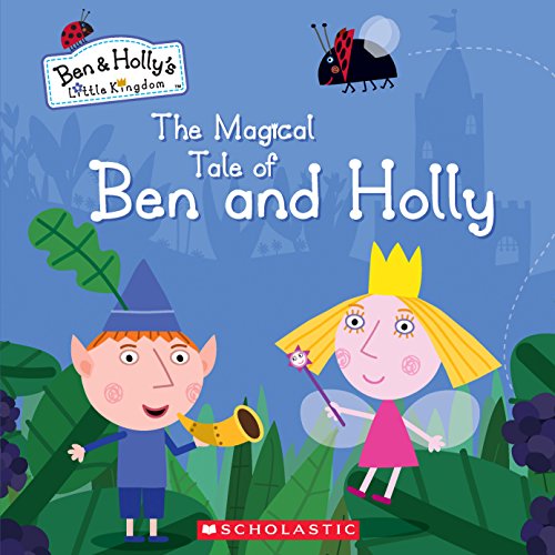 9781338223538: The Magical Tale of Ben and Holly (Ben & Holly's Little Kingdom)