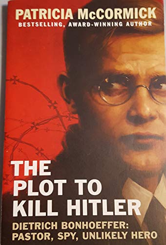 Stock image for The Plot to Kill Hitler Dietrich Bonhoeffer: Pastor, Spy, Unlikely Hero for sale by Half Price Books Inc.