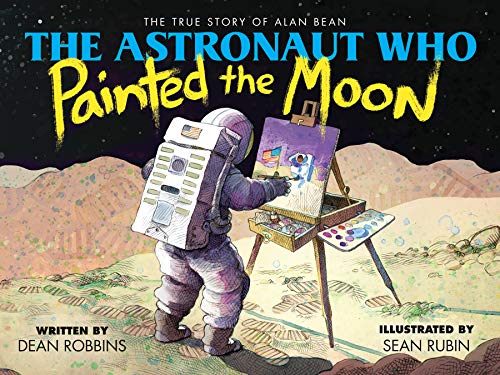 Imagen de archivo de The Astronaut Who Painted the Moon: The True Story of Alan Bean a la venta por New Legacy Books