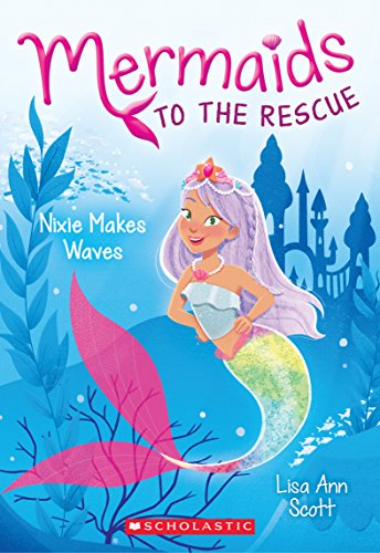 9781338266979: Nixie Makes Waves: Volume 1 (Mermaids to the Rescue)
