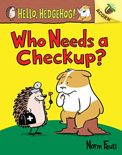 Beispielbild fr Who Needs a Checkup?: an Acorn Book (Hello, Hedgehog #3) (Library Edition) zum Verkauf von Better World Books