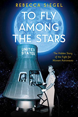 Stock image for To Fly Among the Stars: The Hidden Story of the Fight for Women Astronauts (Scholastic Focus) for sale by ZBK Books