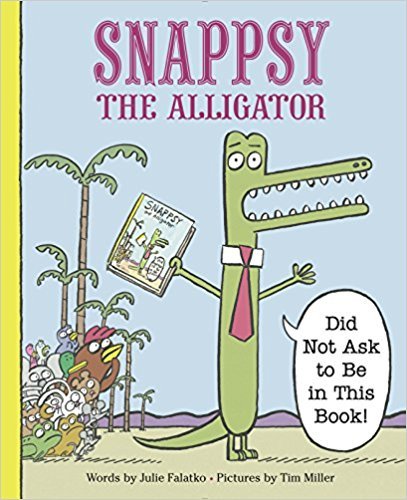 Stock image for Snappsy the Alligator: Snappsy the Alligator (Did Not Ask to Be in This Book) for sale by ZBK Books