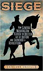 Stock image for Siege: How General Washington Kicked the British Out of Boston and Launched a Revolution for sale by Better World Books