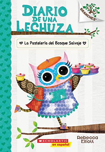 

Diario de una lechuza #7: La Pastelera del Bosque Salvaje (The Wildwood Bakery): Un libro de la serie Branches (7) (Spanish Edition)
