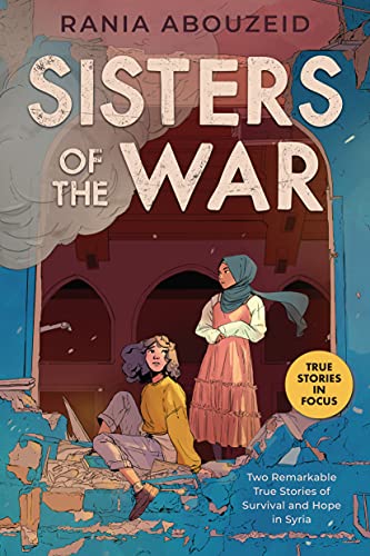 Stock image for Sisters of the War: Two Remarkable True Stories of Survival and Hope in Syria (Scholastic Focus) for sale by Orion Tech