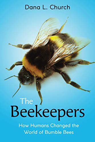 

The Beekeepers: How Humans Changed the World of Bumble Bees (Scholastic Focus)
