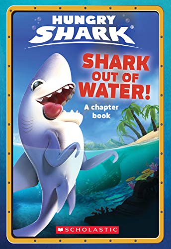 9781338568714: Shark Out of Water! (Hungry Shark Chapter (Hungry Shark Chapter Book)