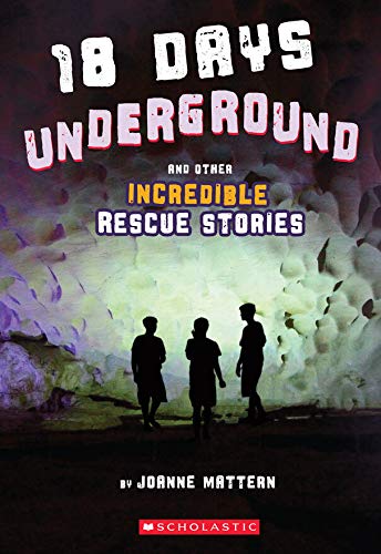 9781338571752: 18 Days Underground : And Other Incredible Rescue Stories Joanne Mattern