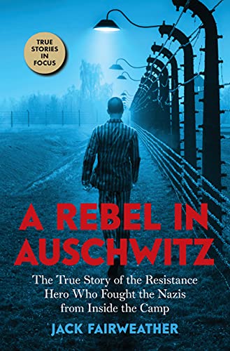 Stock image for A Rebel in Auschwitz: The True Story of the Resistance Hero who Fought the Nazis from Inside the Camp (Scholastic Focus) for sale by Ergodebooks