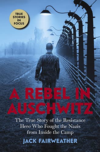 Imagen de archivo de A Rebel in Auschwitz: The True Story of the Resistance Hero Who Fought the Nazis from Inside the Camp (Scholastic Focus) a la venta por -OnTimeBooks-