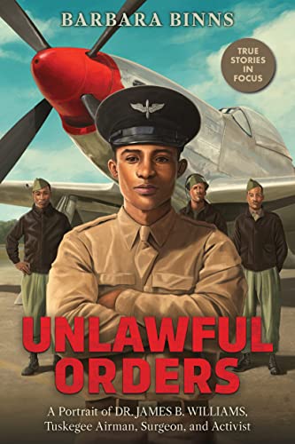 Stock image for Unlawful Orders: A Portrait of Dr. James B. Williams, Tuskegee Airman, Surgeon, and Activist (Scholastic Focus) (The Scholastic Focus) for sale by Goodwill of Colorado