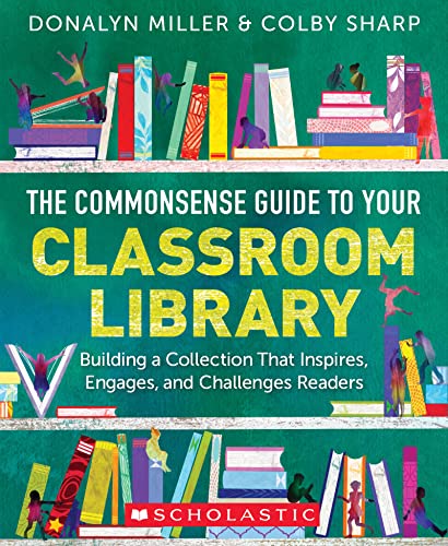 Beispielbild fr The Commonsense Guide to Your Classroom Library: Building a Collection That Inspires, Engages, and Challenges Readers zum Verkauf von BooksRun
