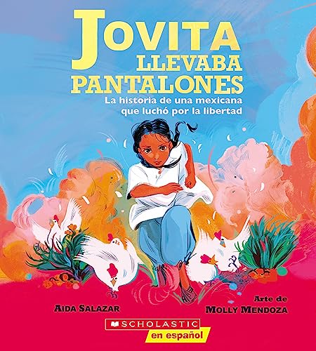 9781338849127: Jovita llevaba pantalones / Jovita Wore Pants: La historia de una Mexicana que luch por la libertad / The Story of a Mexican Freedom Fighter