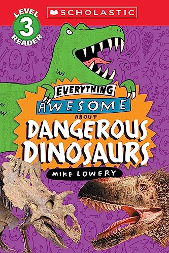 Stock image for Everything Awesome About: Dangerous Dinosaurs (Scholastic Reader, Level 3) for sale by SecondSale